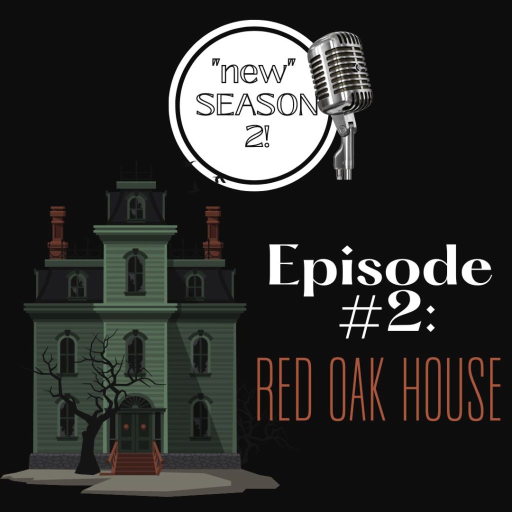 New Podcast Season .2, Episode  #2: Red Oak House