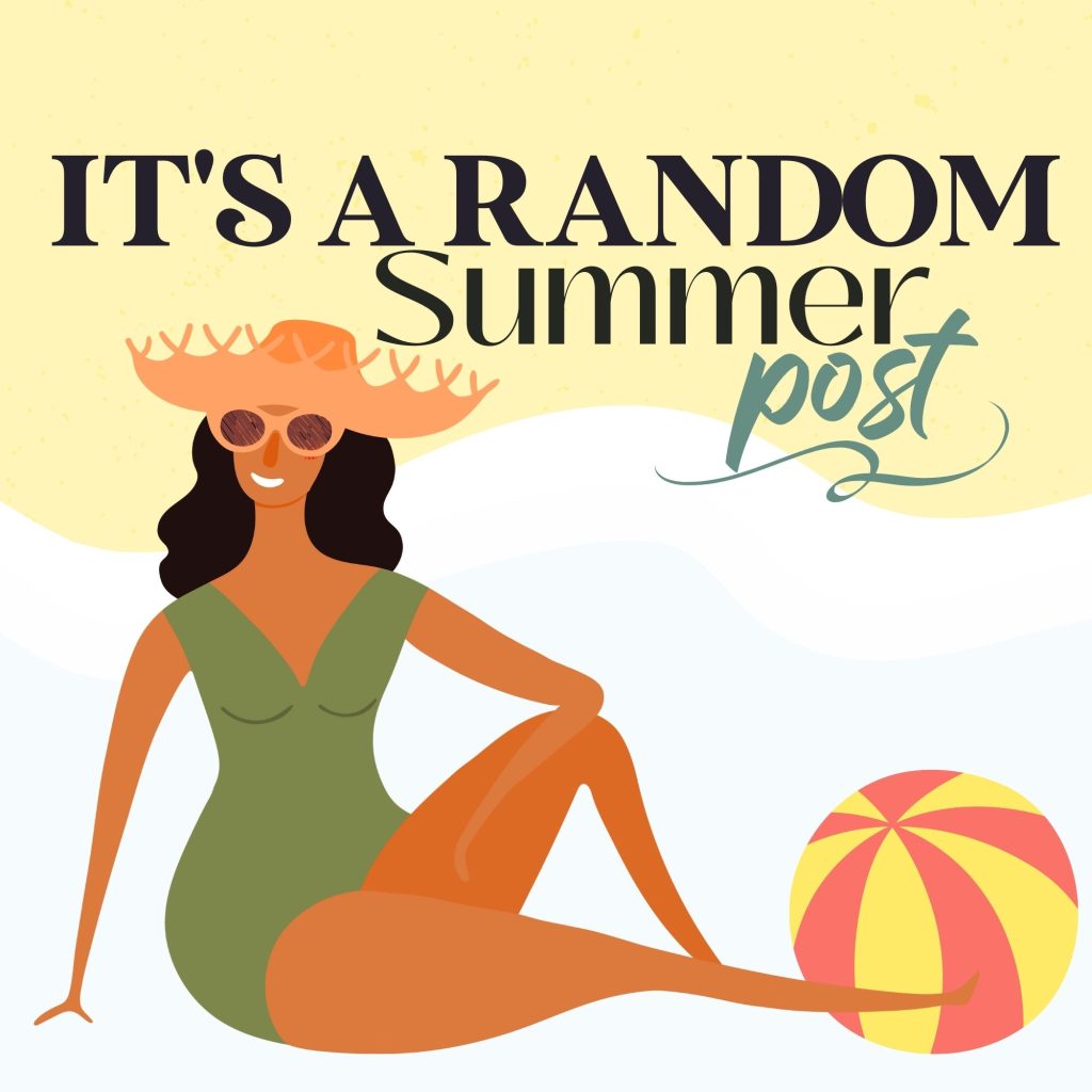 It’s A Random Summer Post!