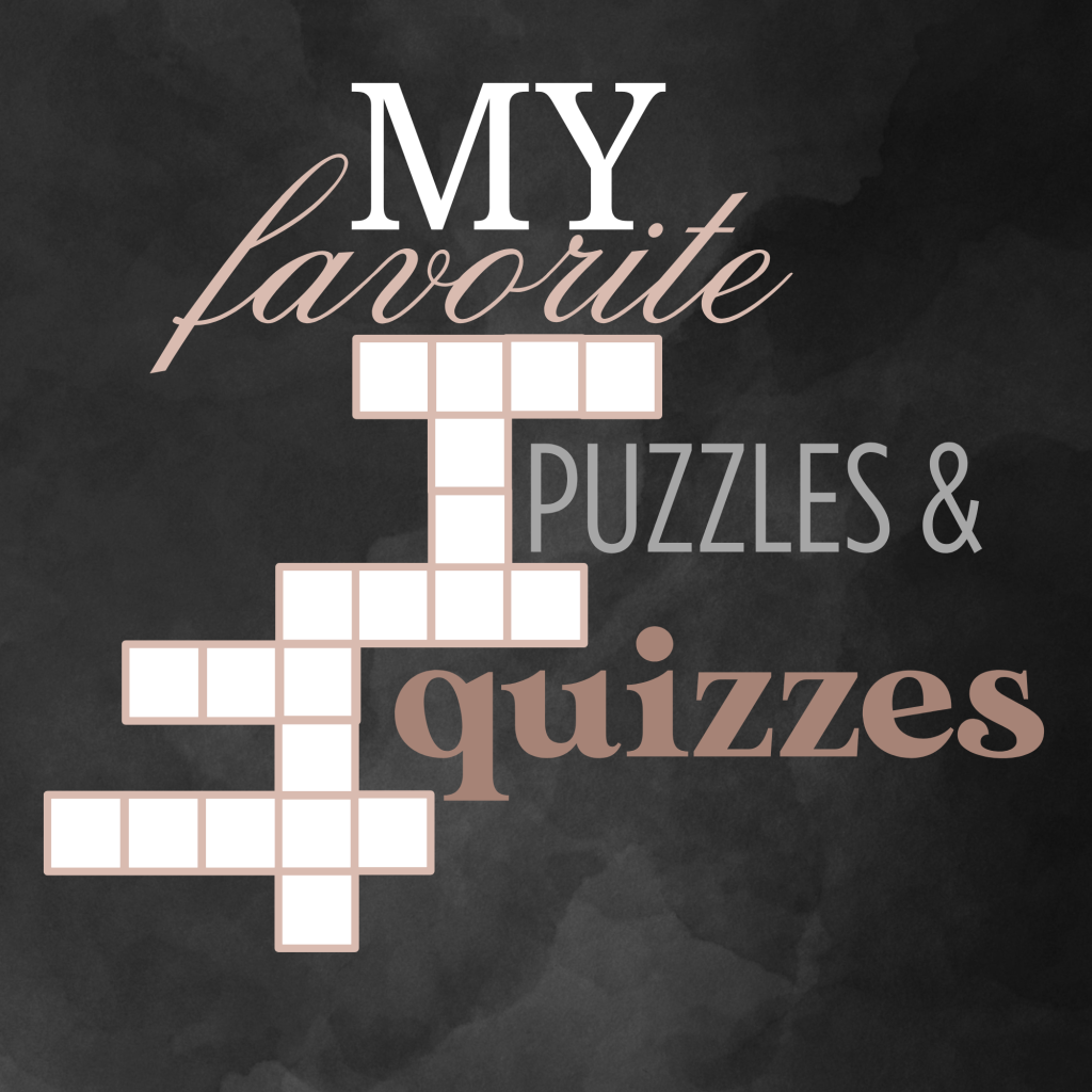 It’s All Fun and Games! My Favorite Puzzles and Quizzes