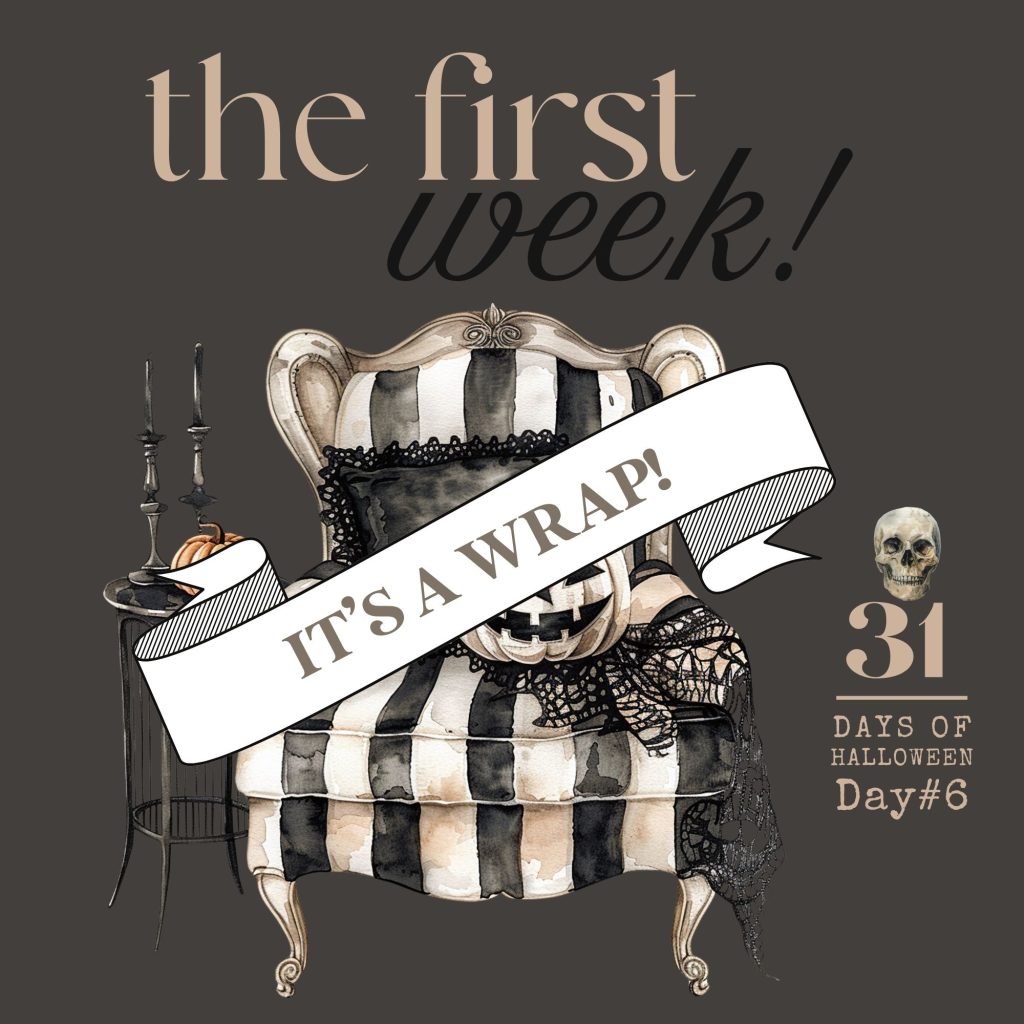 31 Days of Halloween: Day #6 – Let’s Wrap-Up The First Week!