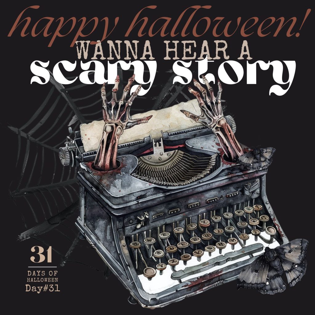 31 Days of Halloween: Day #31 … Happy Halloween! Wanna Hear a Scary Story…