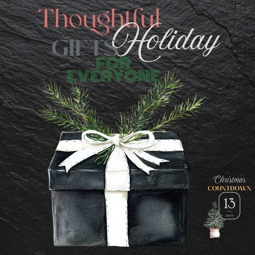 Countdown to Christmas…Thoughtful Holiday Gifts for Everyone