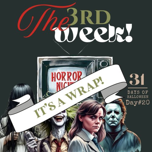 31 Days of Halloween: Day #20 – Let’s Wrap-Up The 3rd Week!