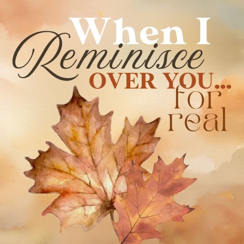 When I Reminisce Over You …”For Real”