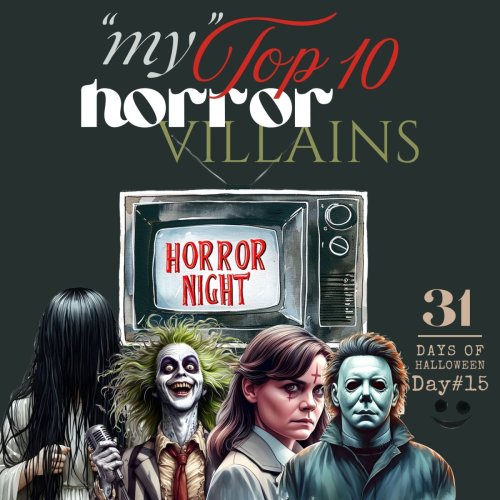 31 Days of Halloween: Day #15 – My Top 10 Horror Villains